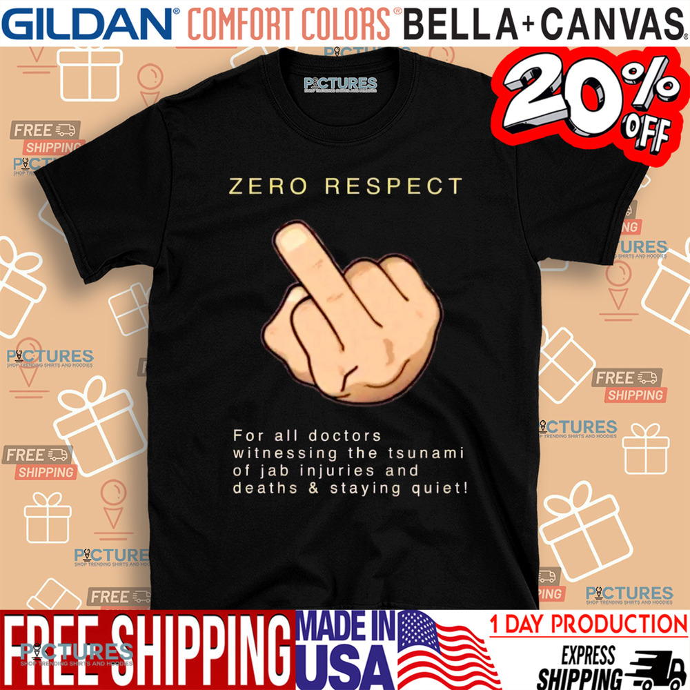 Zero Respect For All Doctors Witnessing The Tsunami Of Jab Injuries And Deaths and Staying Quiet Middle Finger Shirt