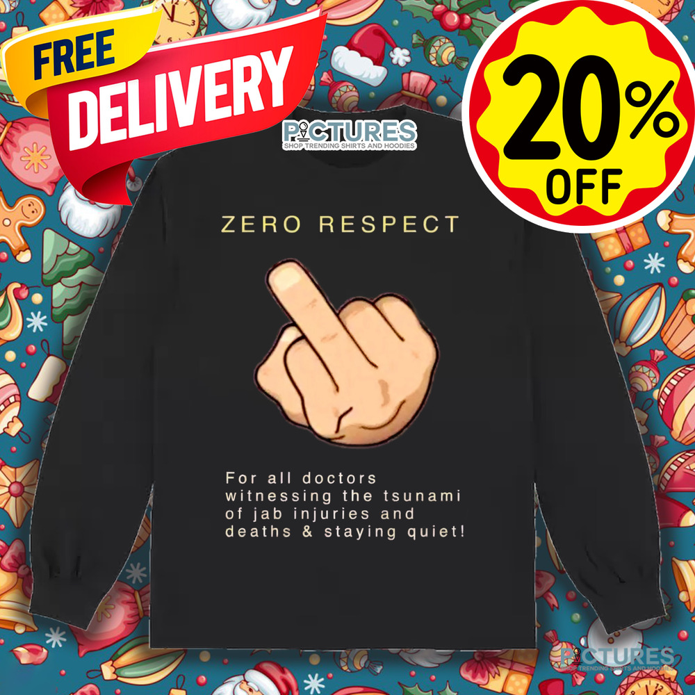 Zero Respect For All Doctors Witnessing The Tsunami Of Jab Injuries And Deaths and Staying Quiet Middle Finger Shirt