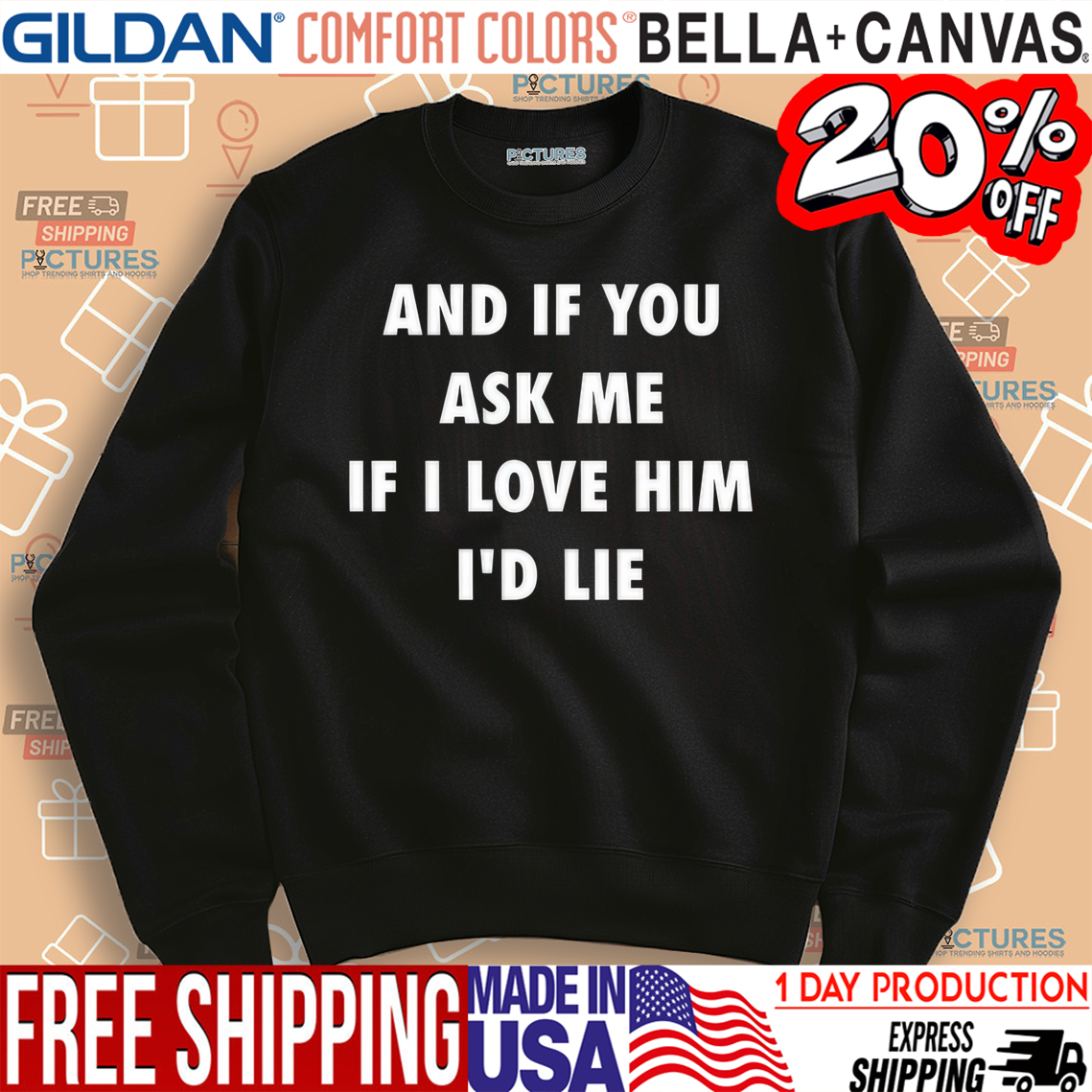 And If You Ask Me If I Love Him I’d Lie Shirt