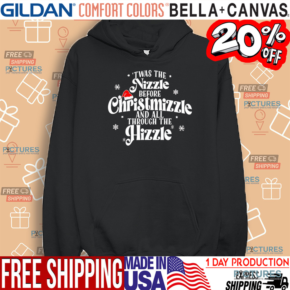 ‘Twas the nizzle before Christmizzle and all through the hizzle Christmas shirt