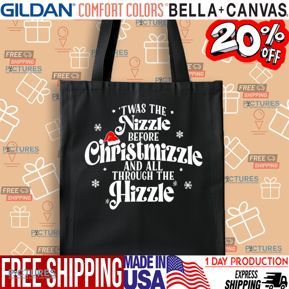 ‘Twas the nizzle before Christmizzle and all through the hizzle Christmas shirt