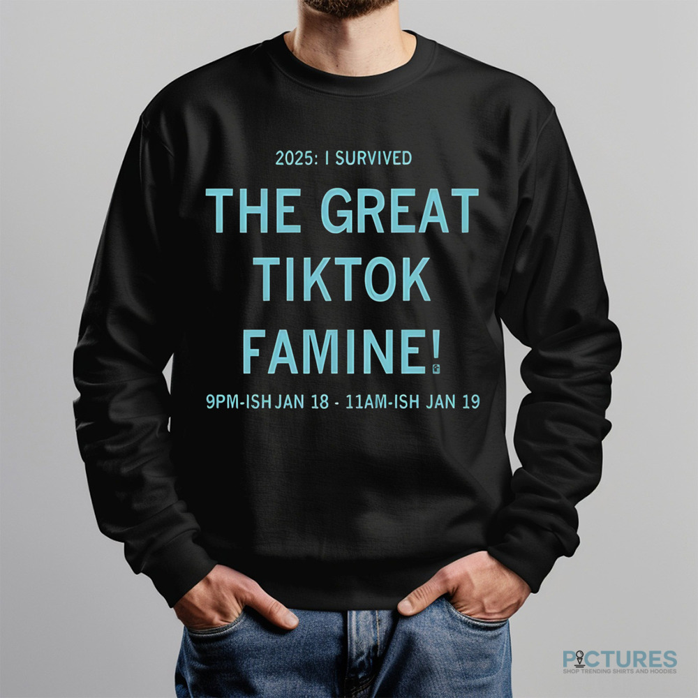 2025 I Survived The Great Τiktok Famine Jan 18 - Jan 19 Shirt