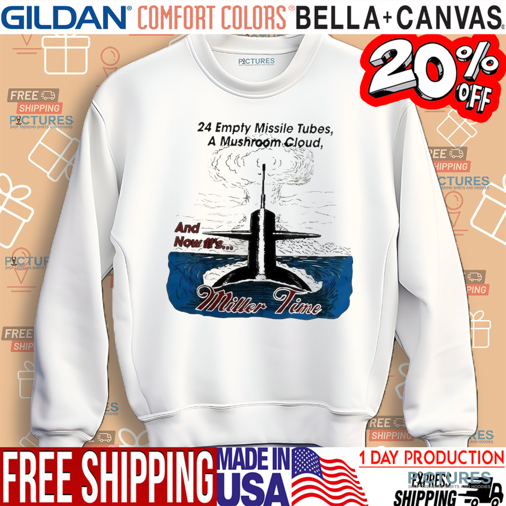 24 Empty Missile Tubes A Mushroom Cloud And Now It’s Miller Time Shirt