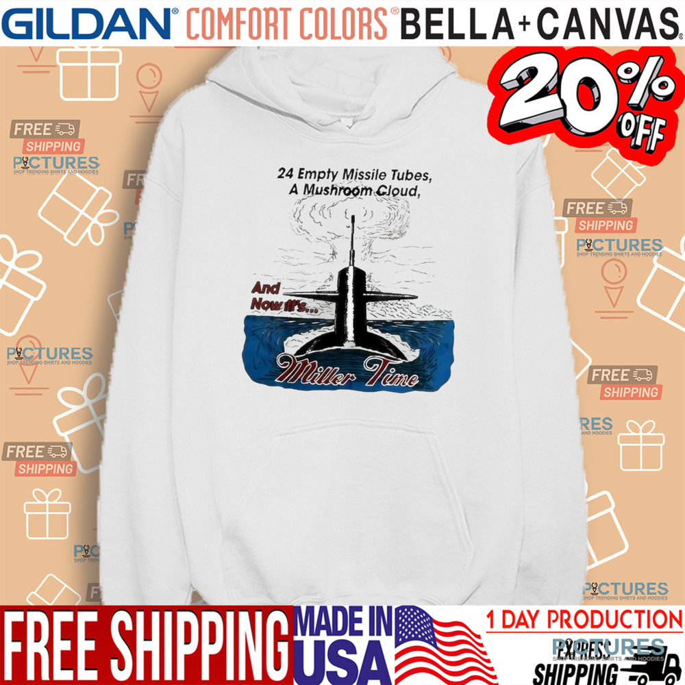 24 Empty Missile Tubes A Mushroom Cloud And Now It’s Miller Time Shirt