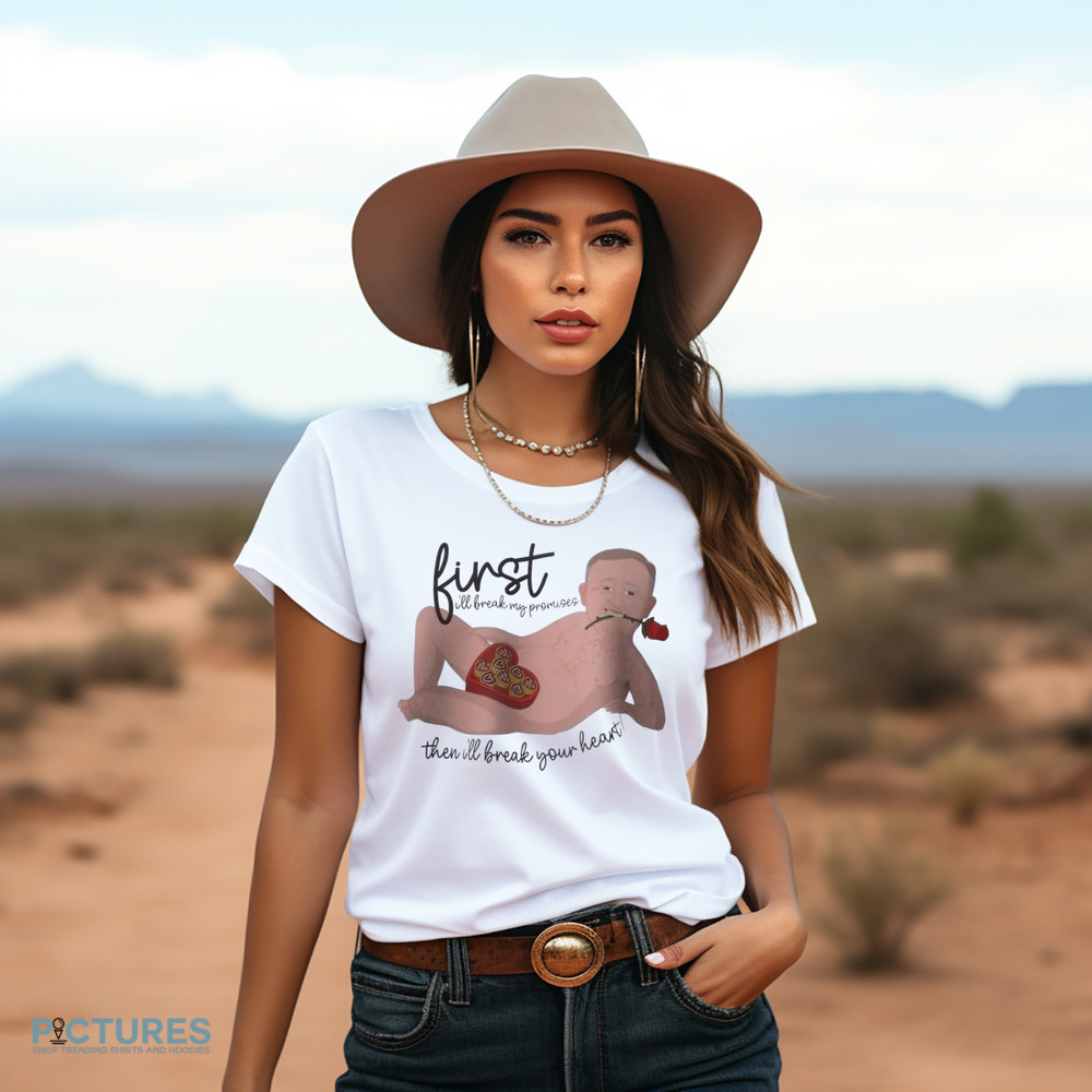 Albo First I'll Break My Promise Then I'll Break Your Heart Shirt