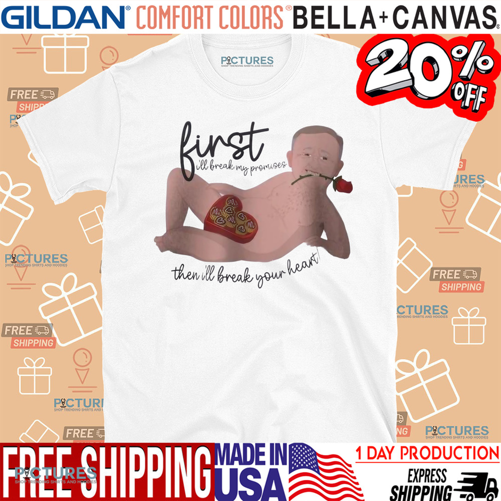Albo First I'll Break My Promise Then I'll Break Your Heart Shirt