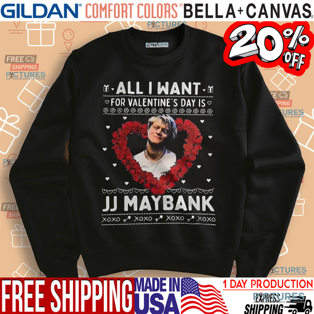 All I Want For Valentine’s Day Is Jj Maybank Xoxo Shirt