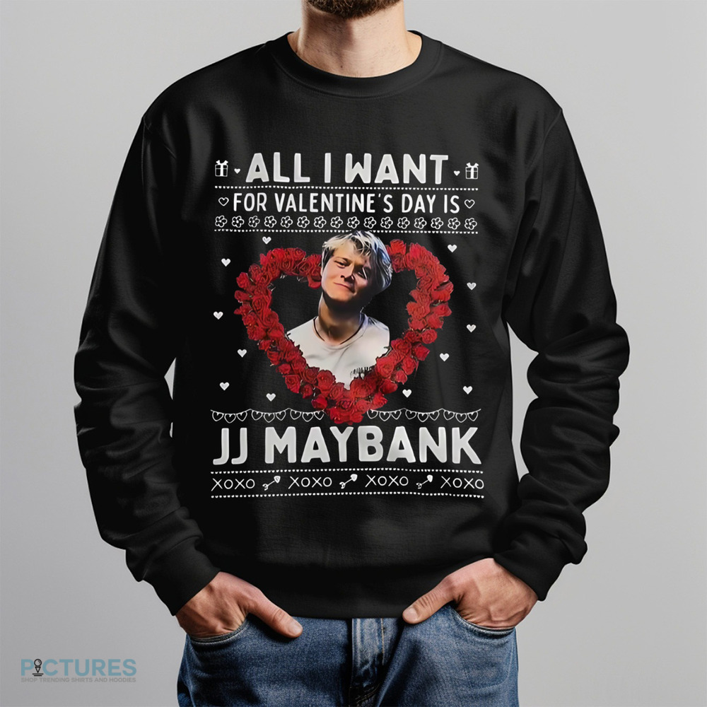 All I Want For Valentine’s Day Is Jj Maybank Xoxo Shirt