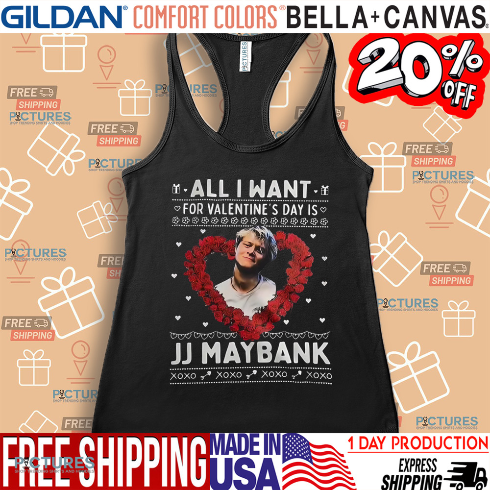 All I Want For Valentine’s Day Is Jj Maybank Xoxo Shirt