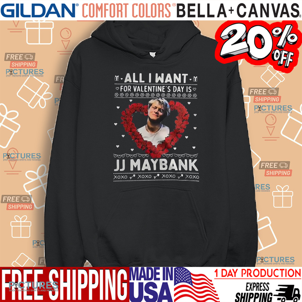 All I Want For Valentine’s Day Is Jj Maybank Xoxo Shirt