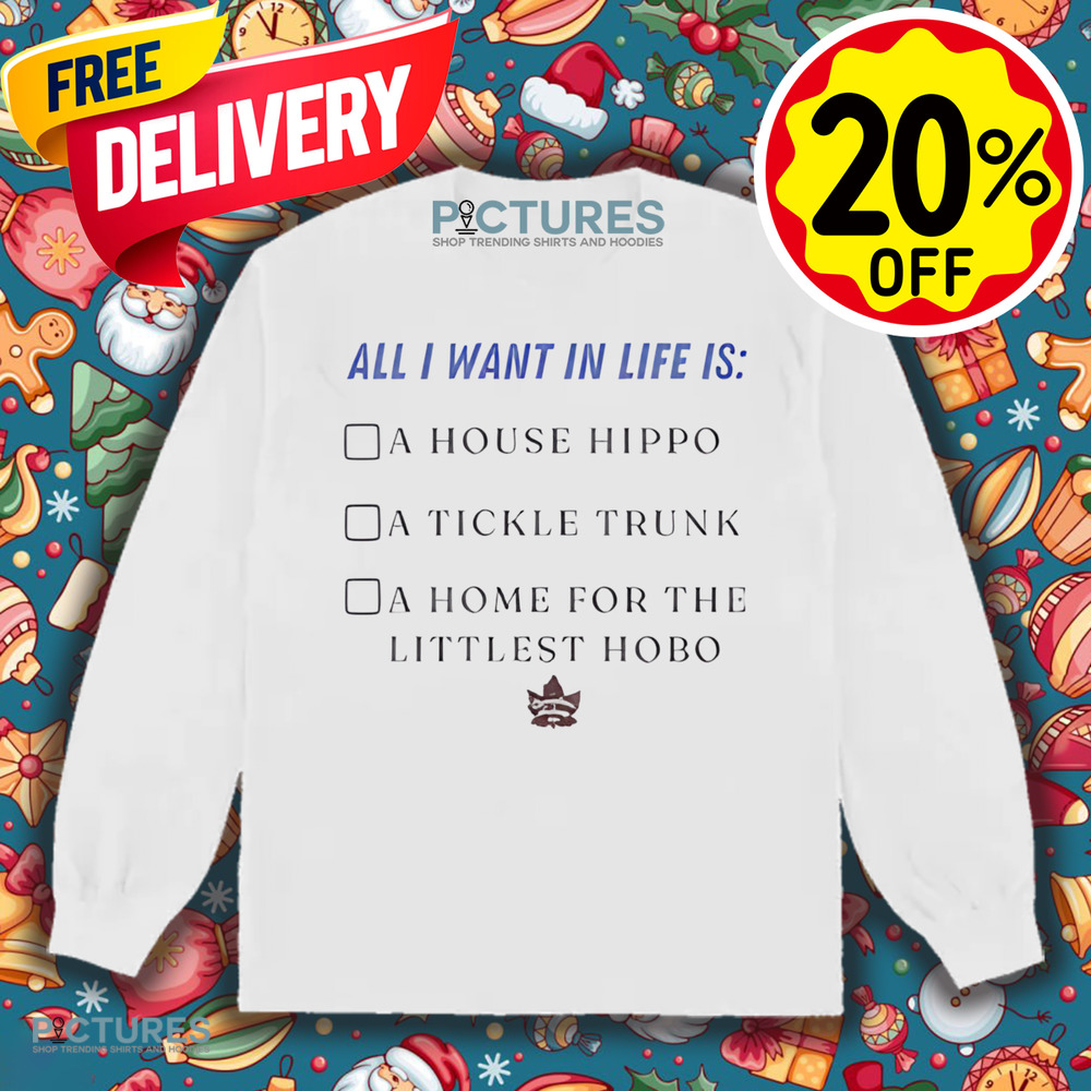 All I Want In Life Is A House Hippo A Tickle Trunk Shirt