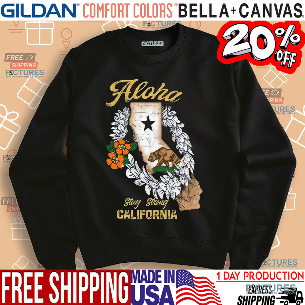 Aloha Stay Strong California Shirt