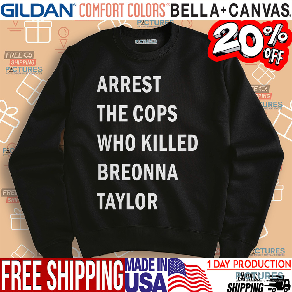 Arrest The Cops Who Killed Breonna Taylor Shirt