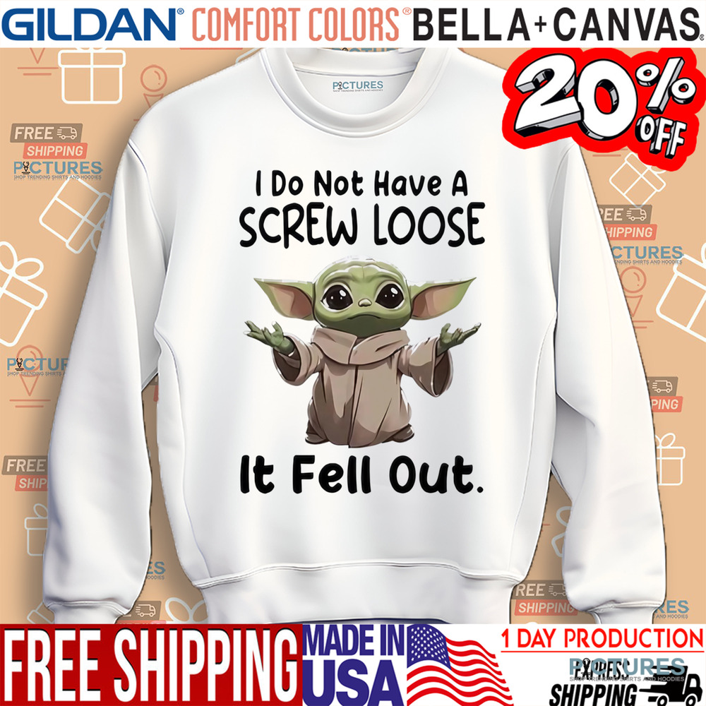 Baby Yoda I do not have a screw loose it fell out shirt