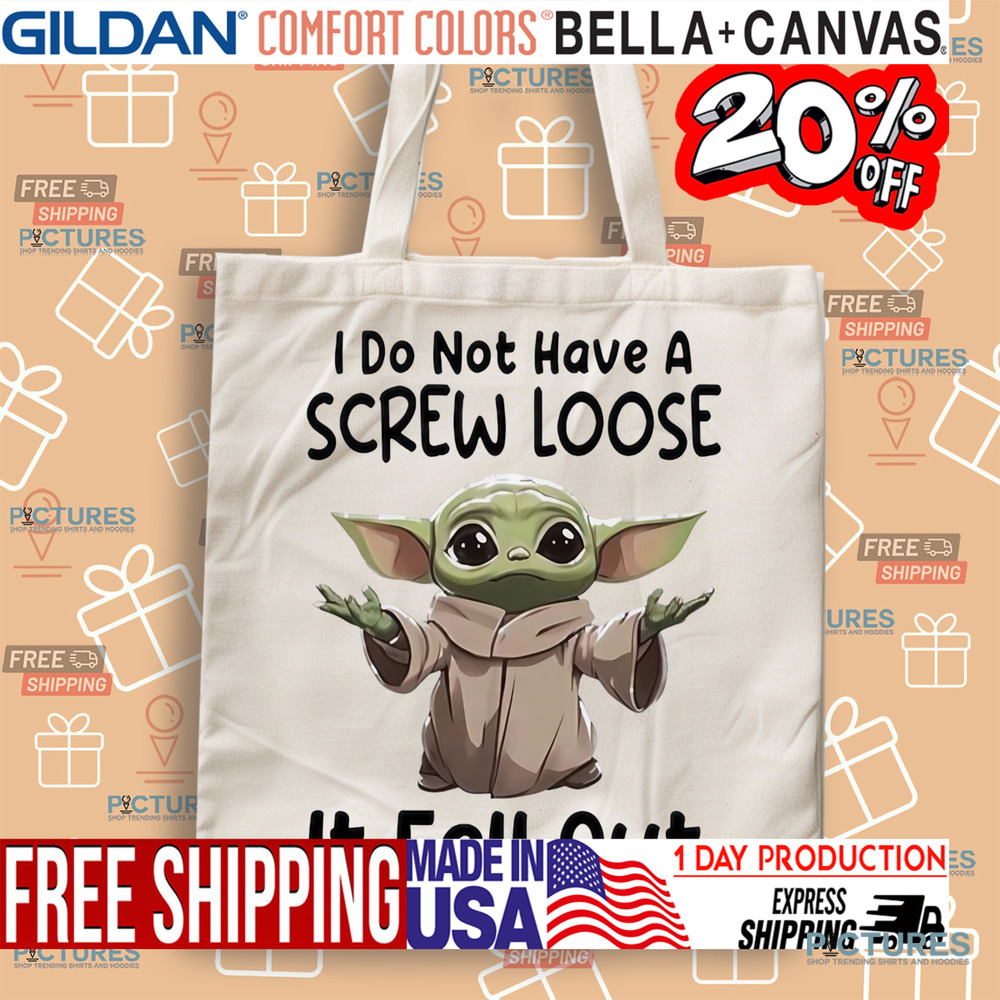 Baby Yoda I do not have a screw loose it fell out shirt