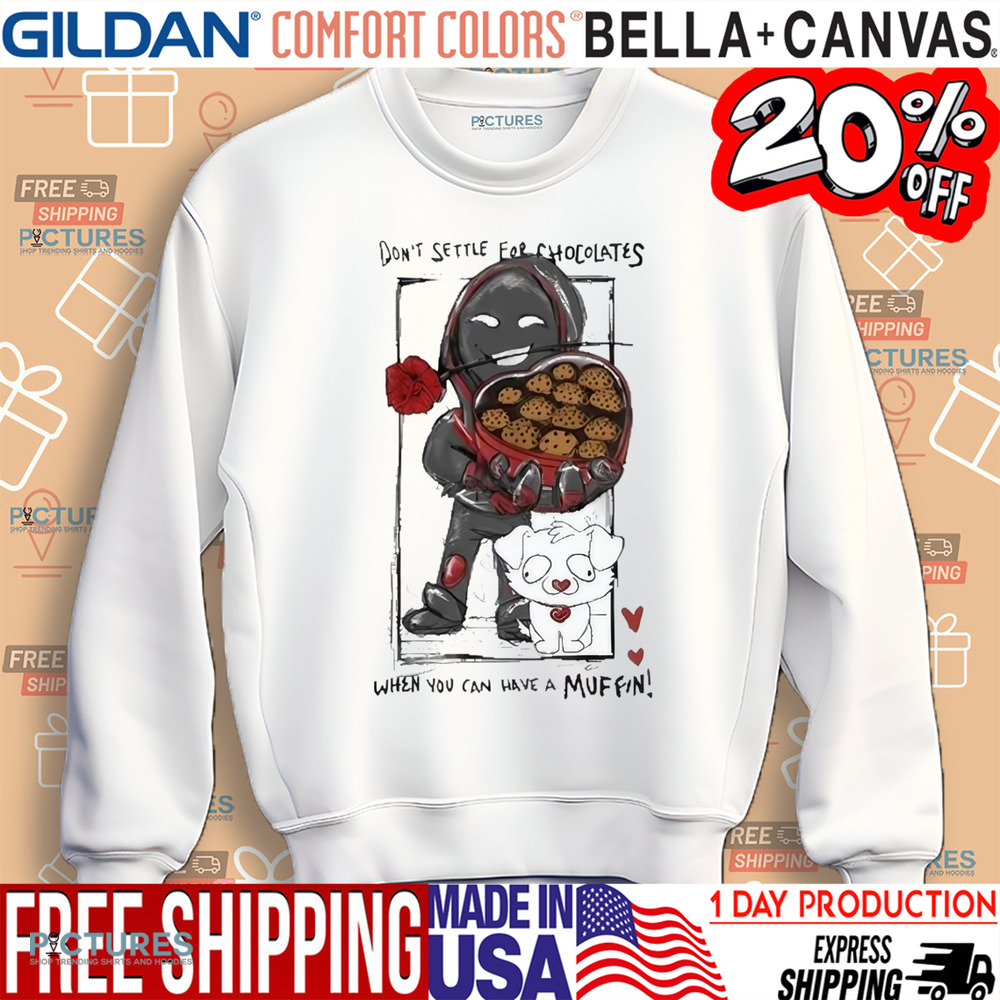 BadBoyHalo Don't Settle For Chocolates When You Can Have A Muffin Shirt