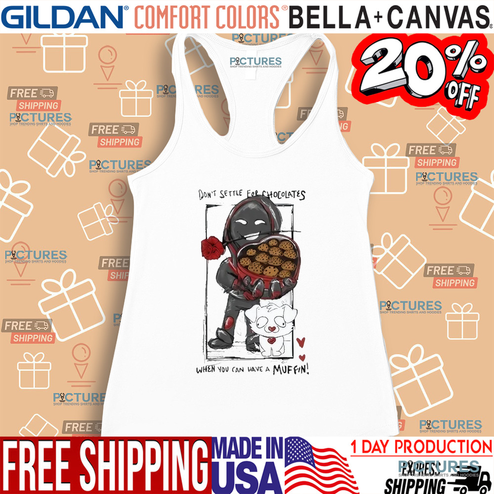 BadBoyHalo Don't Settle For Chocolates When You Can Have A Muffin Shirt