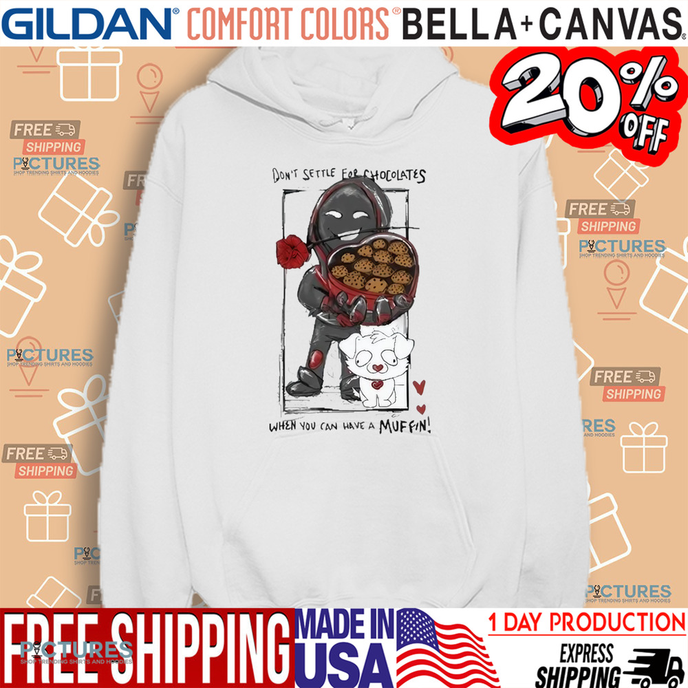 BadBoyHalo Don't Settle For Chocolates When You Can Have A Muffin Shirt