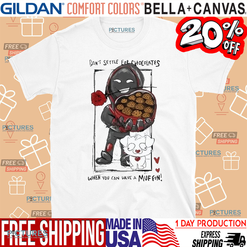 BadBoyHalo Don't Settle For Chocolates When You Can Have A Muffin Shirt