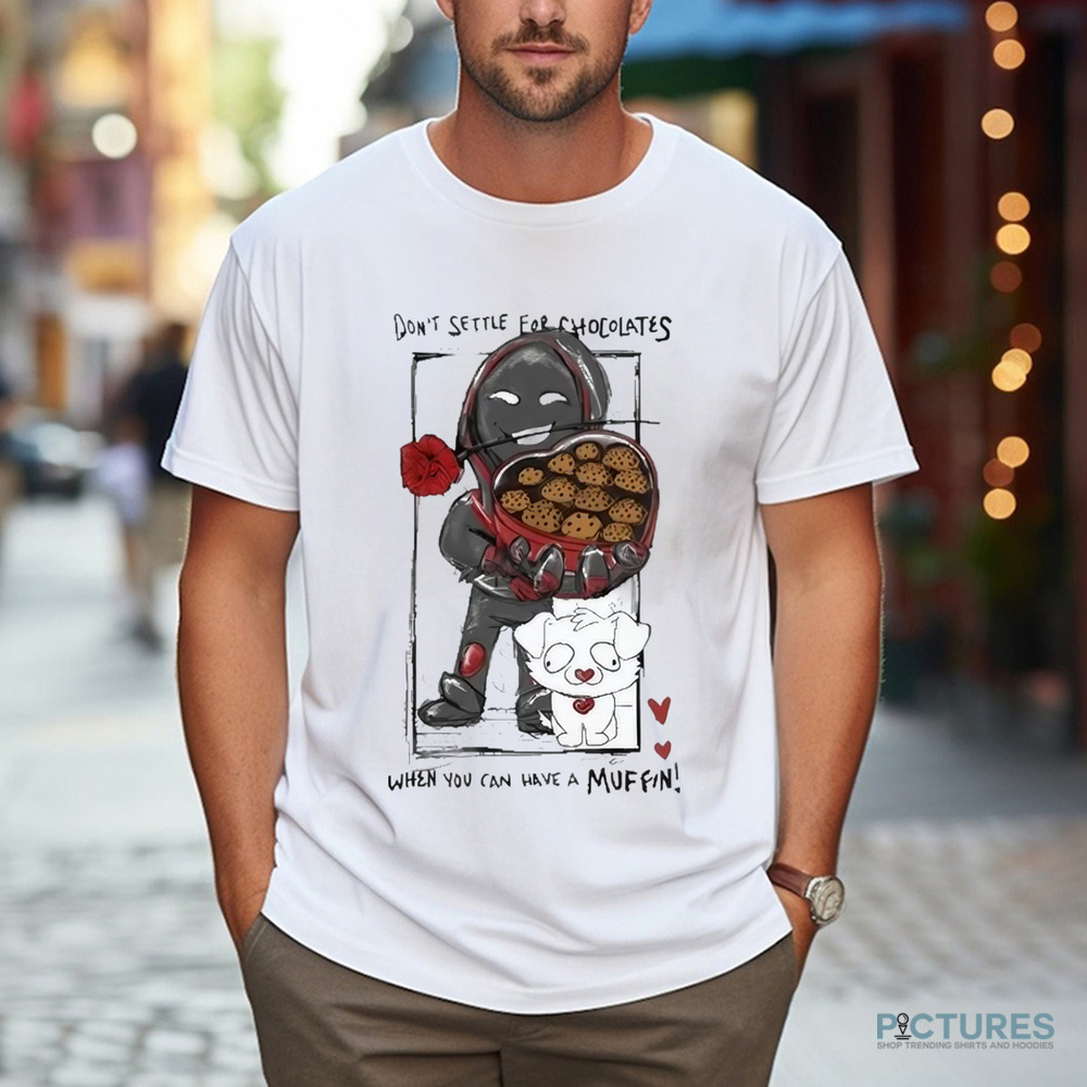 BadBoyHalo Don't Settle For Chocolates When You Can Have A Muffin Shirt