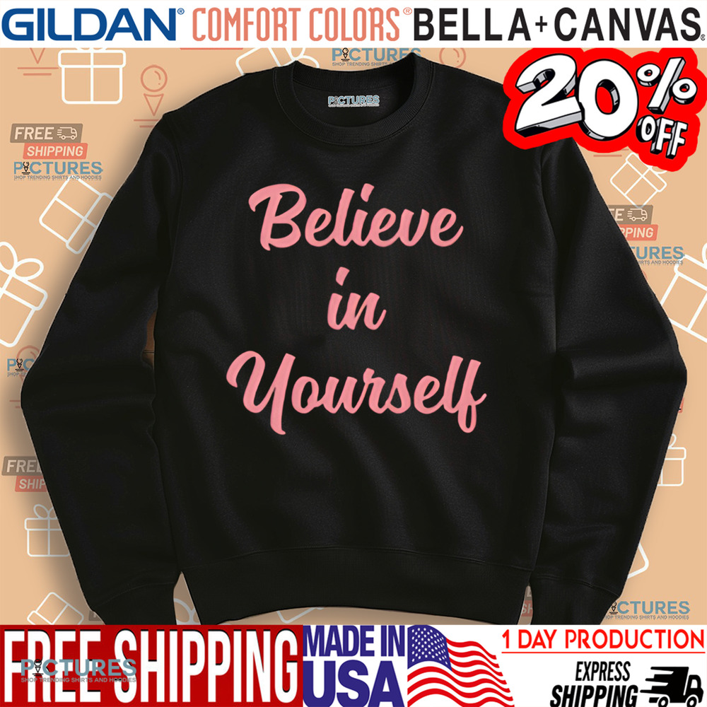 Believe In Yourself Shirt