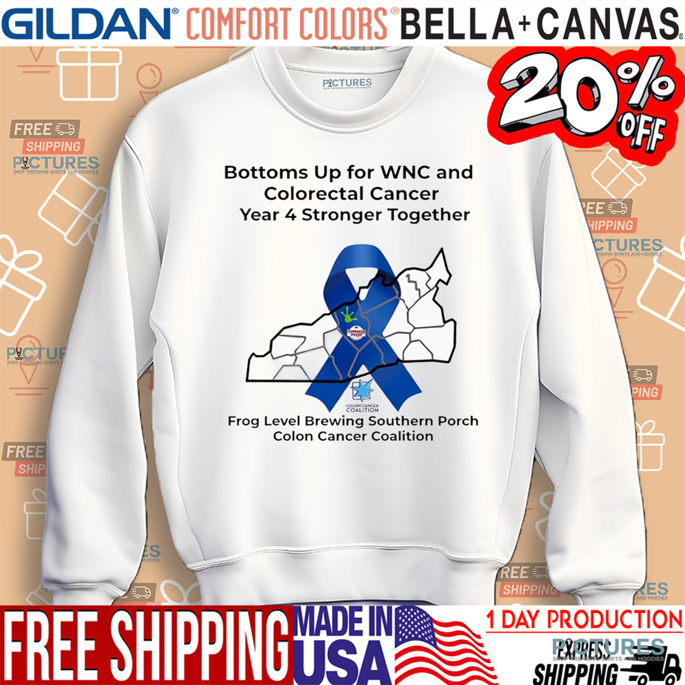 Bottoms Up for WNC and Colorectal Cancer Year 4 Stronger Together Shirt