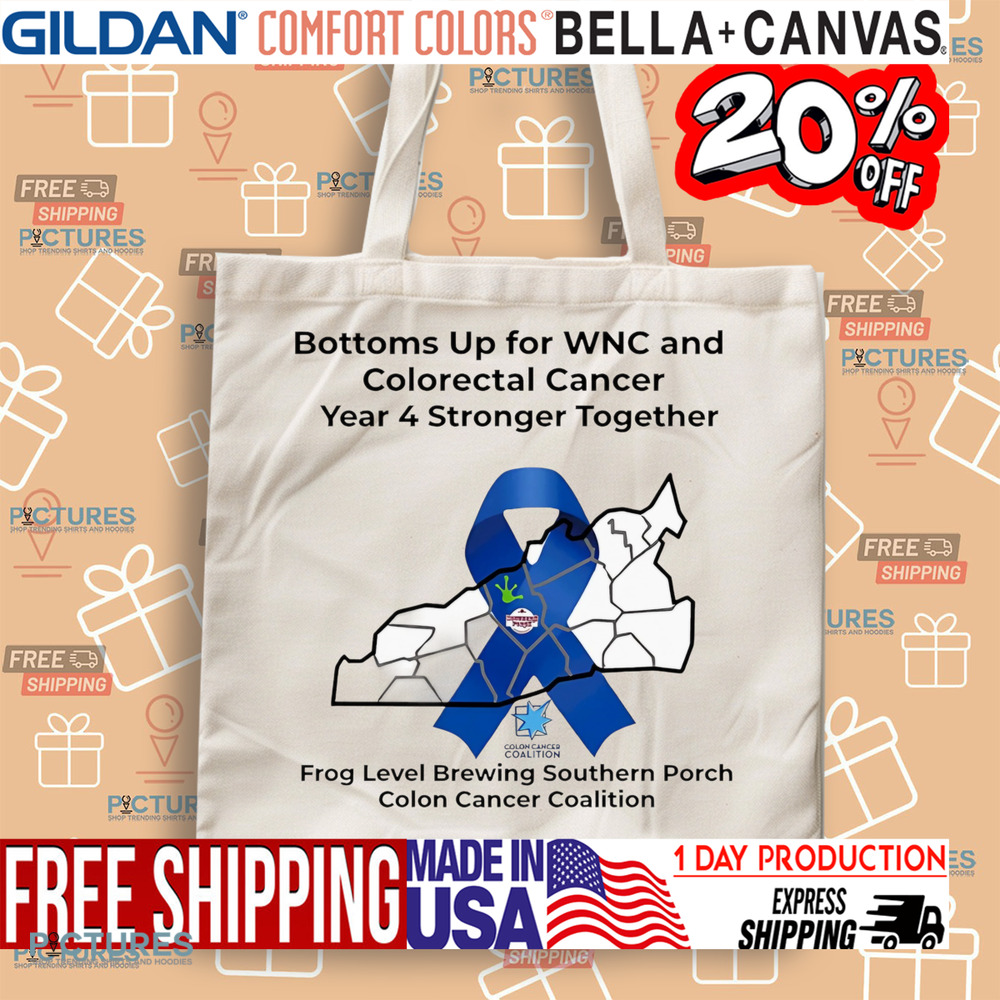 Bottoms Up for WNC and Colorectal Cancer Year 4 Stronger Together Shirt