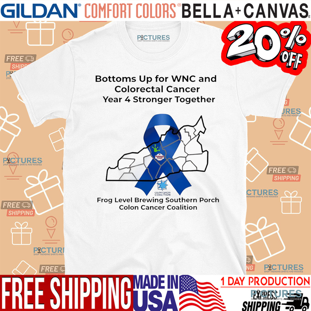 Bottoms Up for WNC and Colorectal Cancer Year 4 Stronger Together Shirt