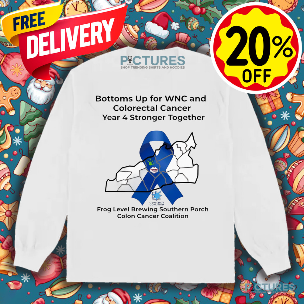 Bottoms Up for WNC and Colorectal Cancer Year 4 Stronger Together Shirt