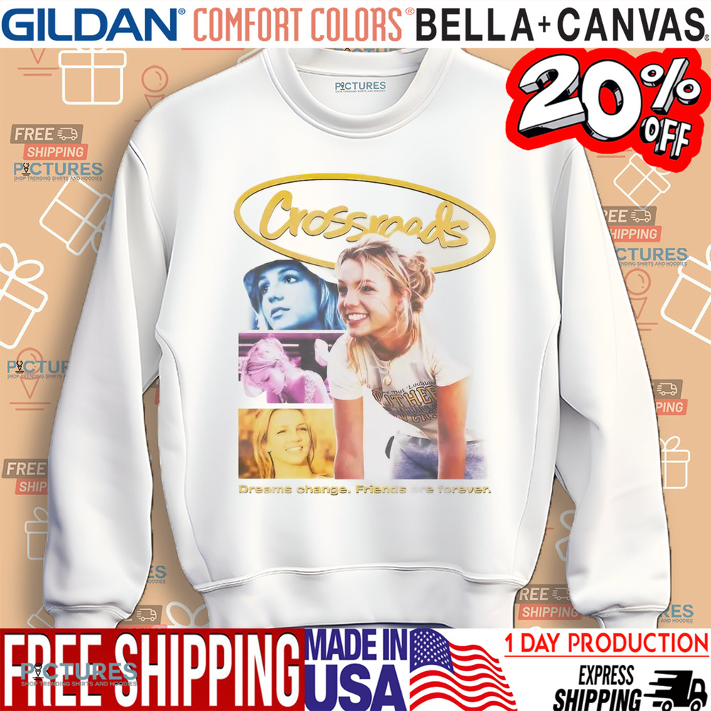 Britney Spears Crossroads Movie Poster Dreams Change Friends Are Forever Shirt