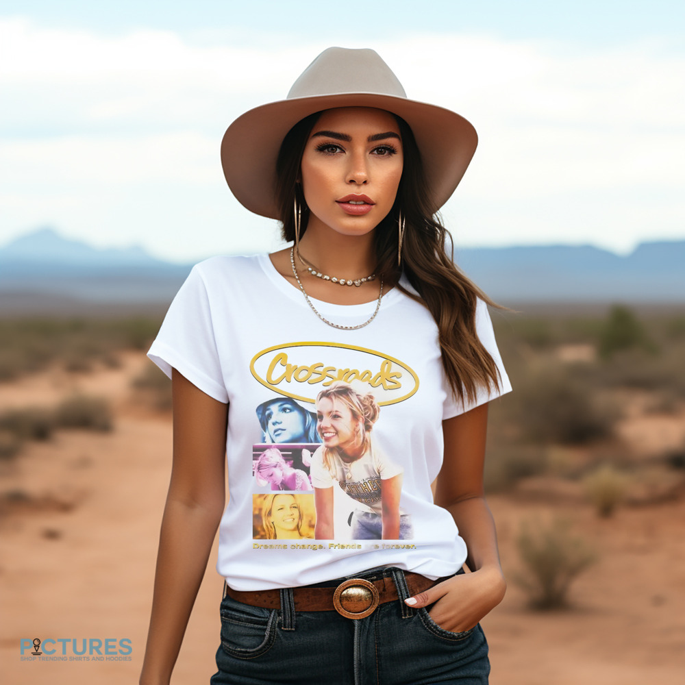 Britney Spears Crossroads Movie Poster Dreams Change Friends Are Forever Shirt