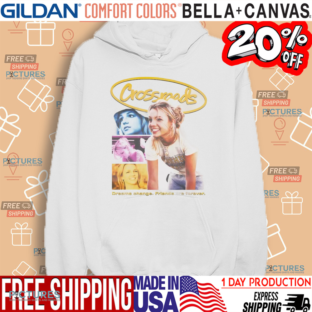 Britney Spears Crossroads Movie Poster Dreams Change Friends Are Forever Shirt