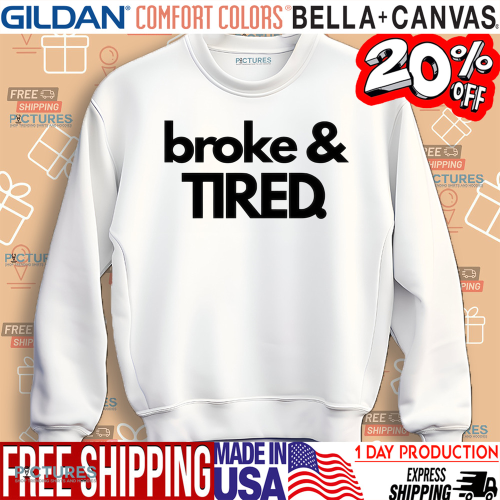 Broke & Tired Shirt