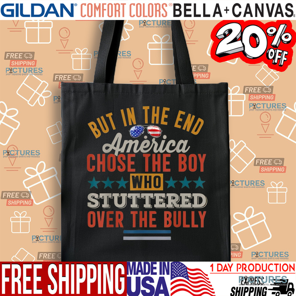 But In The End America Chose The Boy Who Stuttered Over The Bully Shirt
