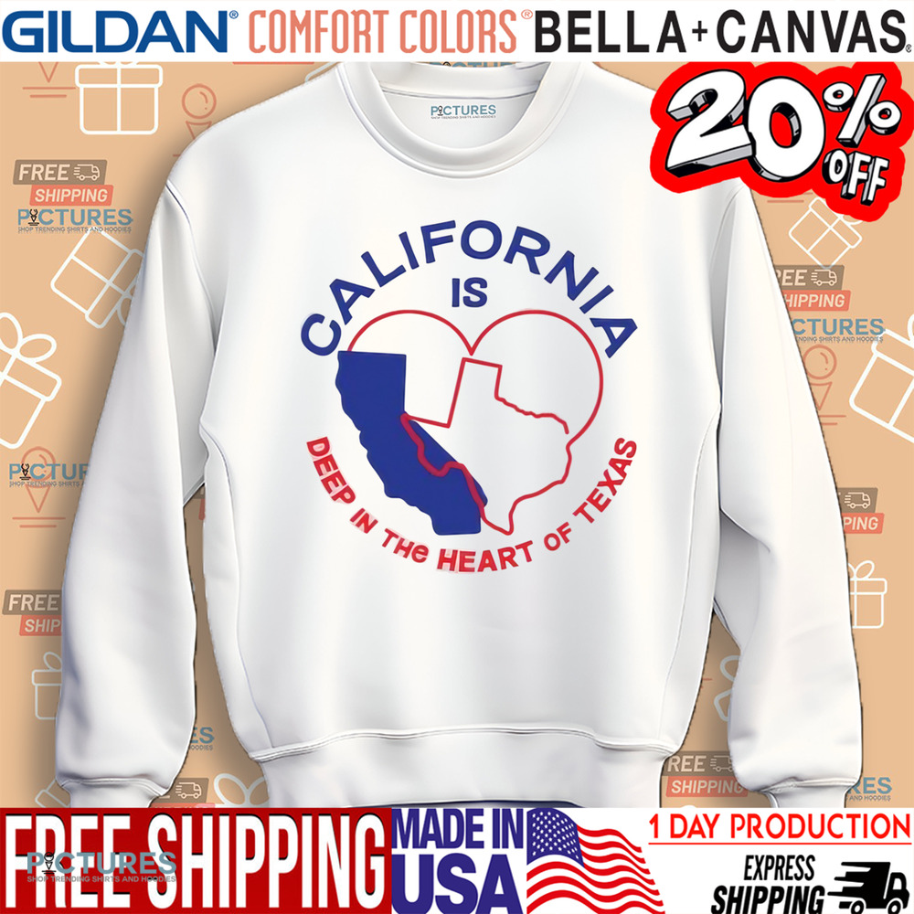 California Is Deep In The Heart Of Texas Shirt