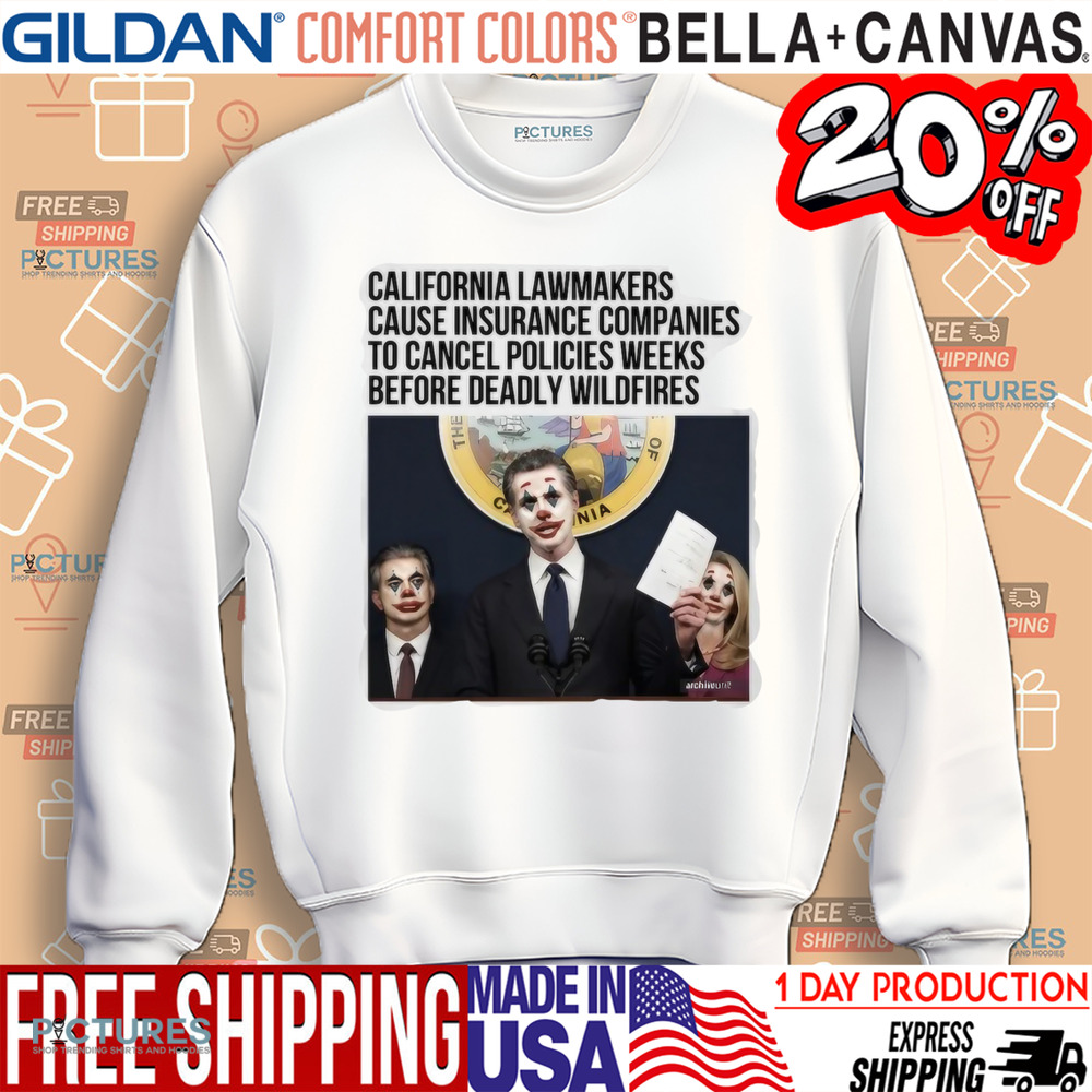 California Lawmakers Cause Insurance Companies To Cancel Policies Weeks Before Deadly Wildfires Shirt