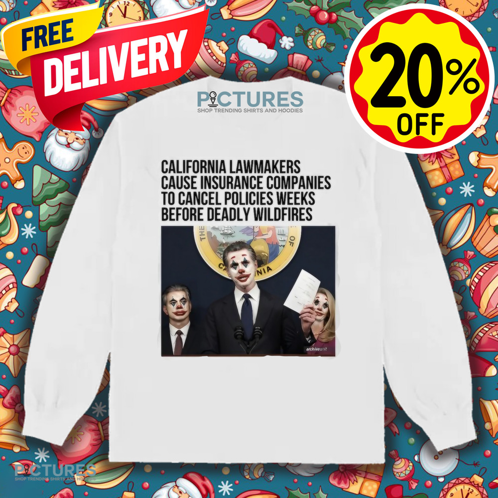 California Lawmakers Cause Insurance Companies To Cancel Policies Weeks Before Deadly Wildfires Shirt