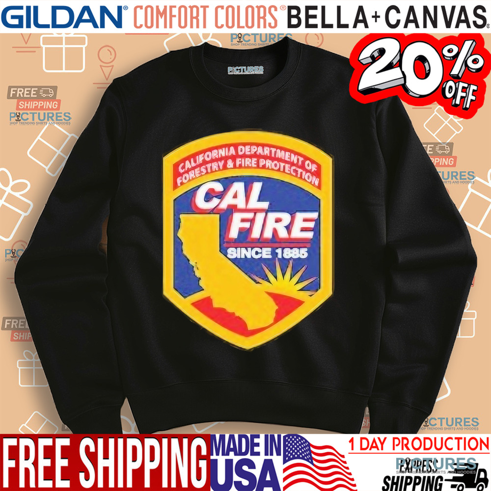 California Wildfires Department of Forestry and Fire Protection Cal Fire Since 1885 Shirt
