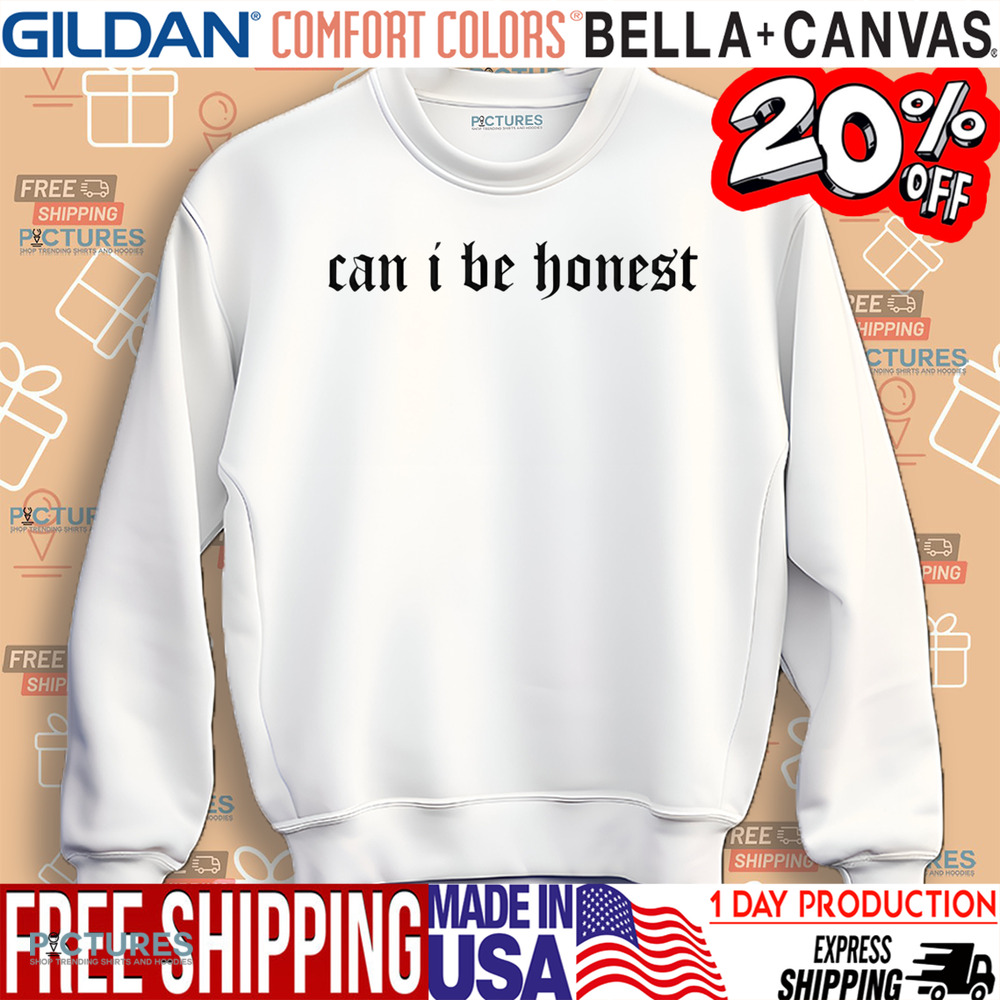 Can I Be Honest Shirt