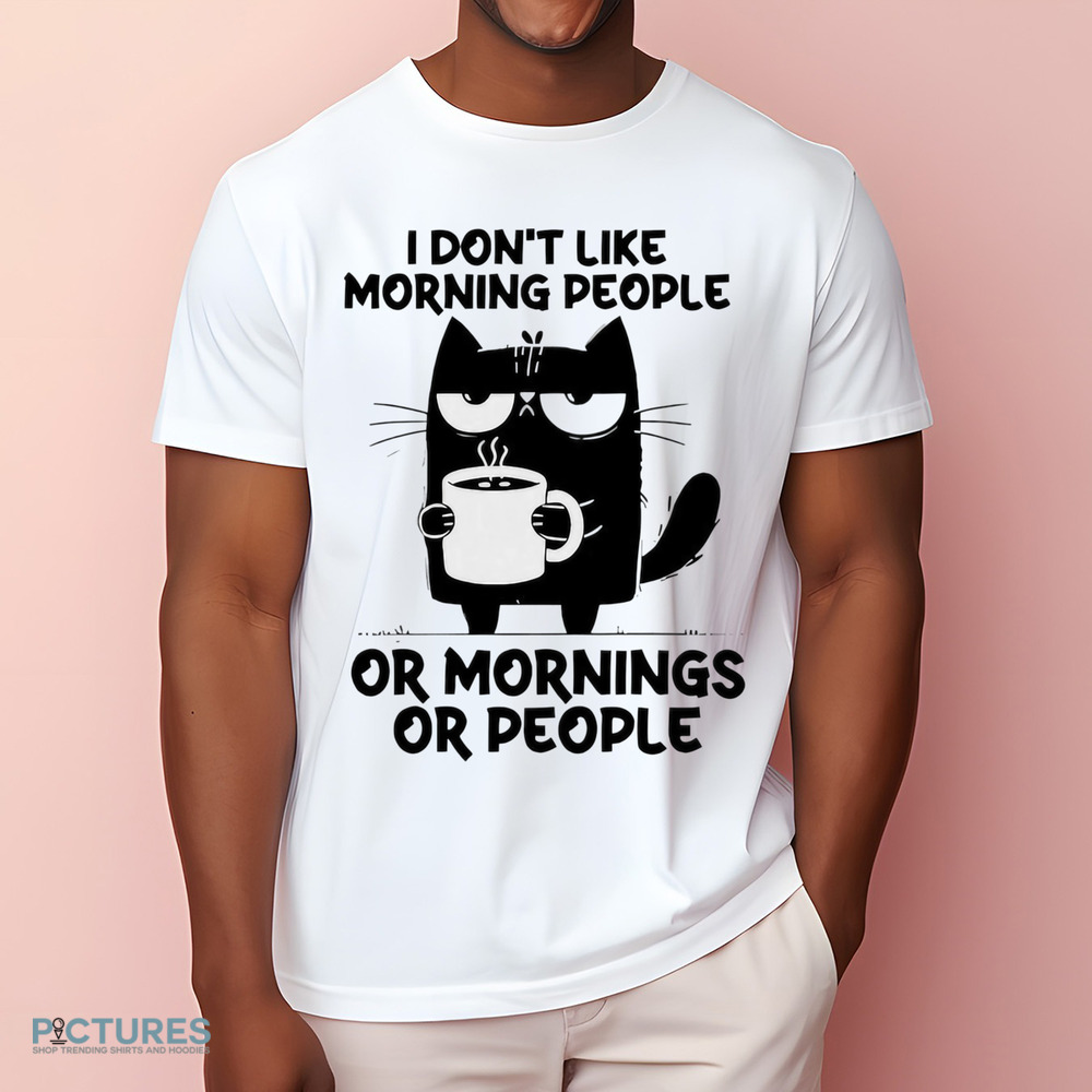 Cat I don’t like morning people or mornings or people meme shirt