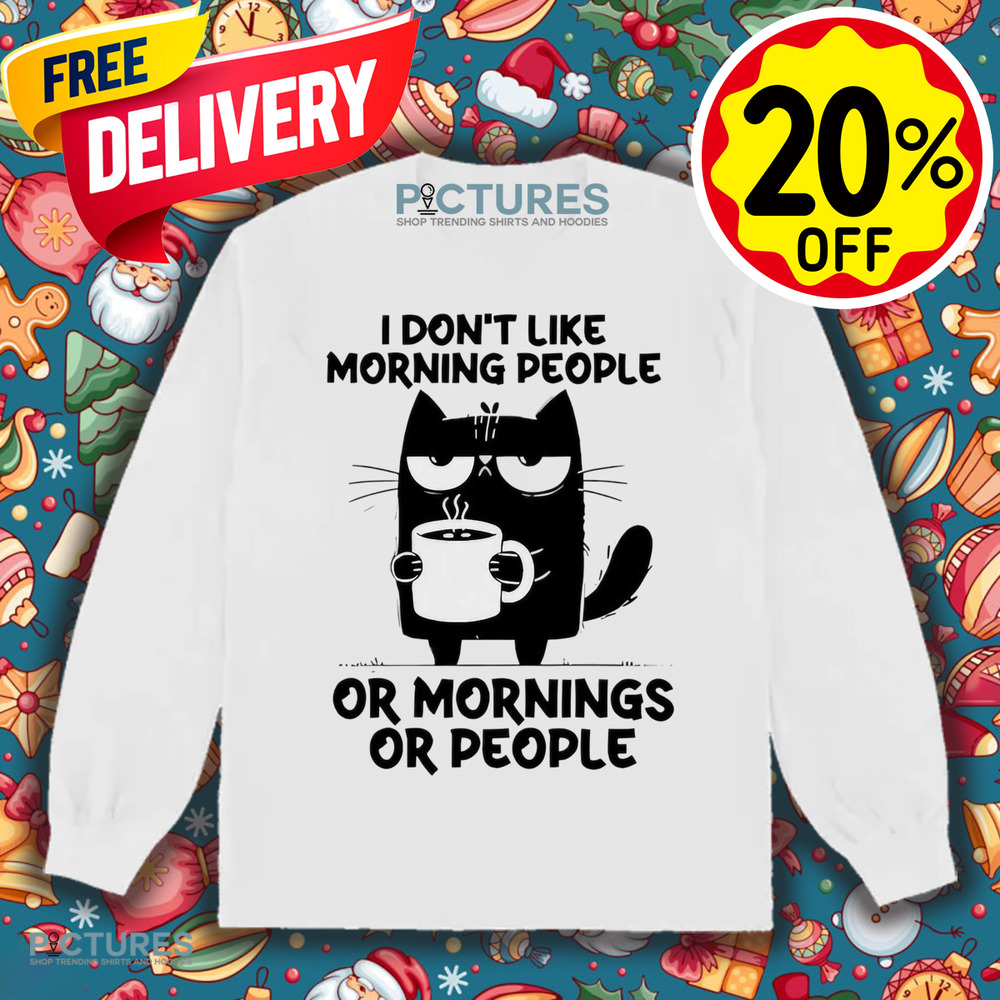 Cat I don’t like morning people or mornings or people meme shirt
