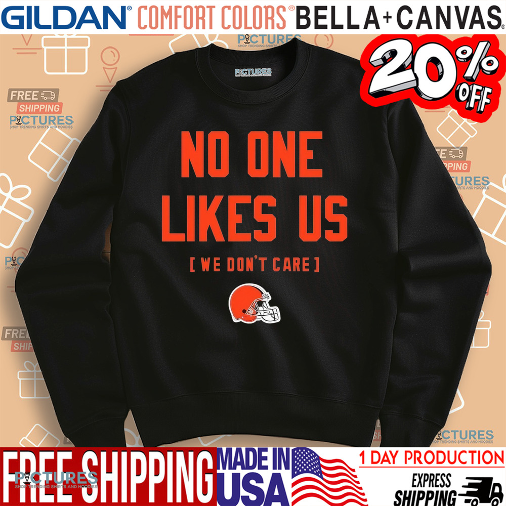 Cleveland Browns No One Likes Us We Don’t Care Shirt