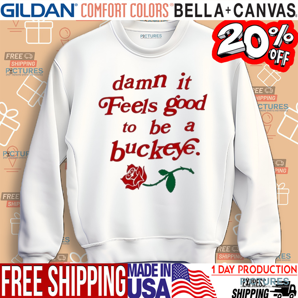 Damn It Feels Good To Be A Buckeye Rose Shirt