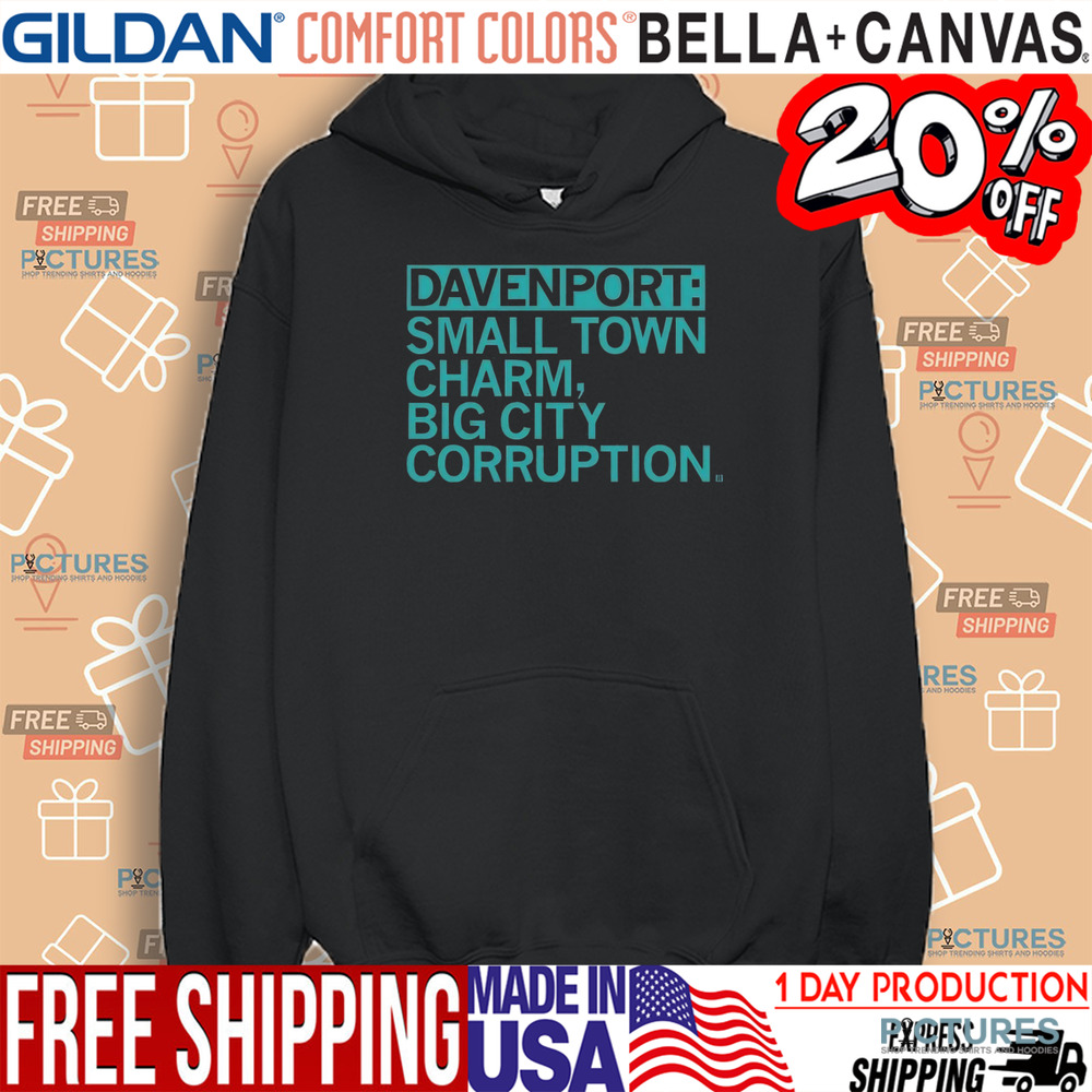 Davenport Small Town Charm Big City Corruption Shirt