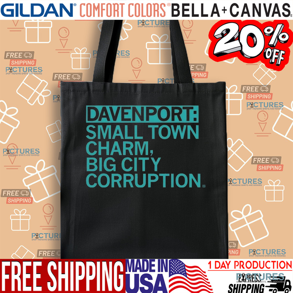 Davenport Small Town Charm Big City Corruption Shirt