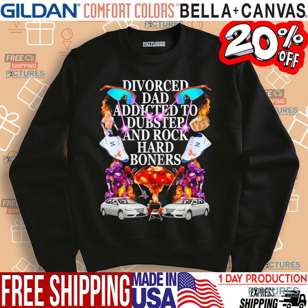 Divorced Dad Addicted To Dubstep And Rock Hard Boners Shirt