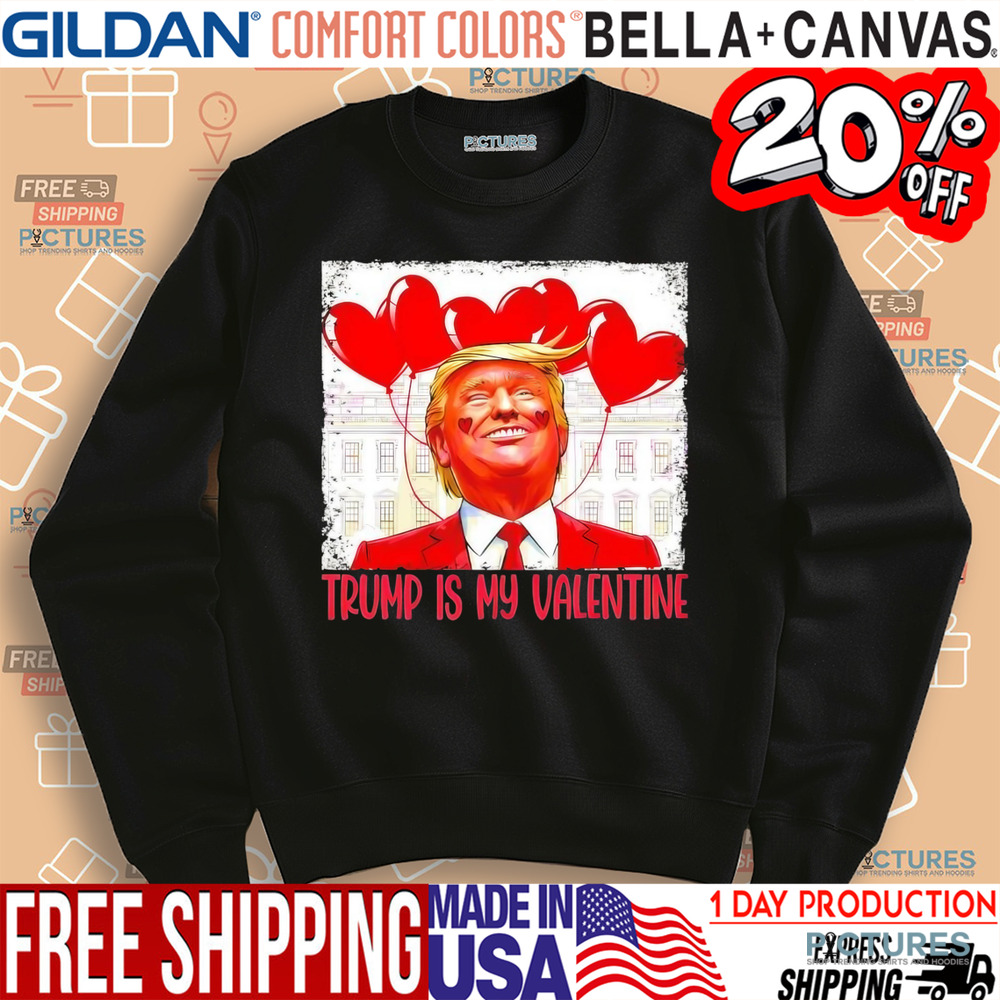 Donald Trump is my Valentine 2025 shirt