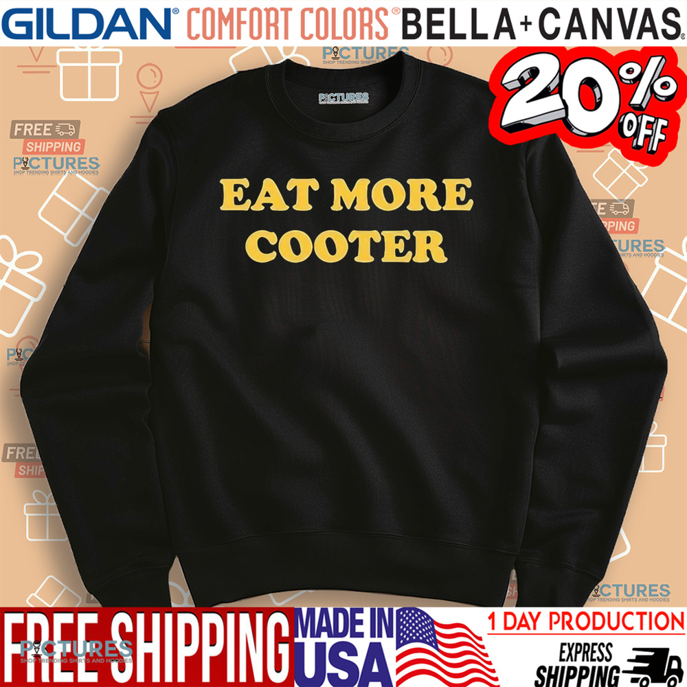 Eat More Cooter Shirt