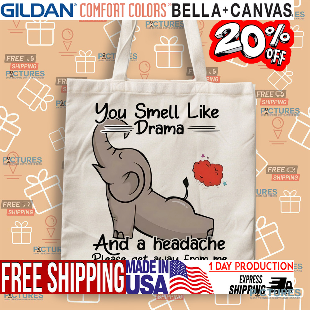 Elephant you smell like drama and a headache please get away from me shirt