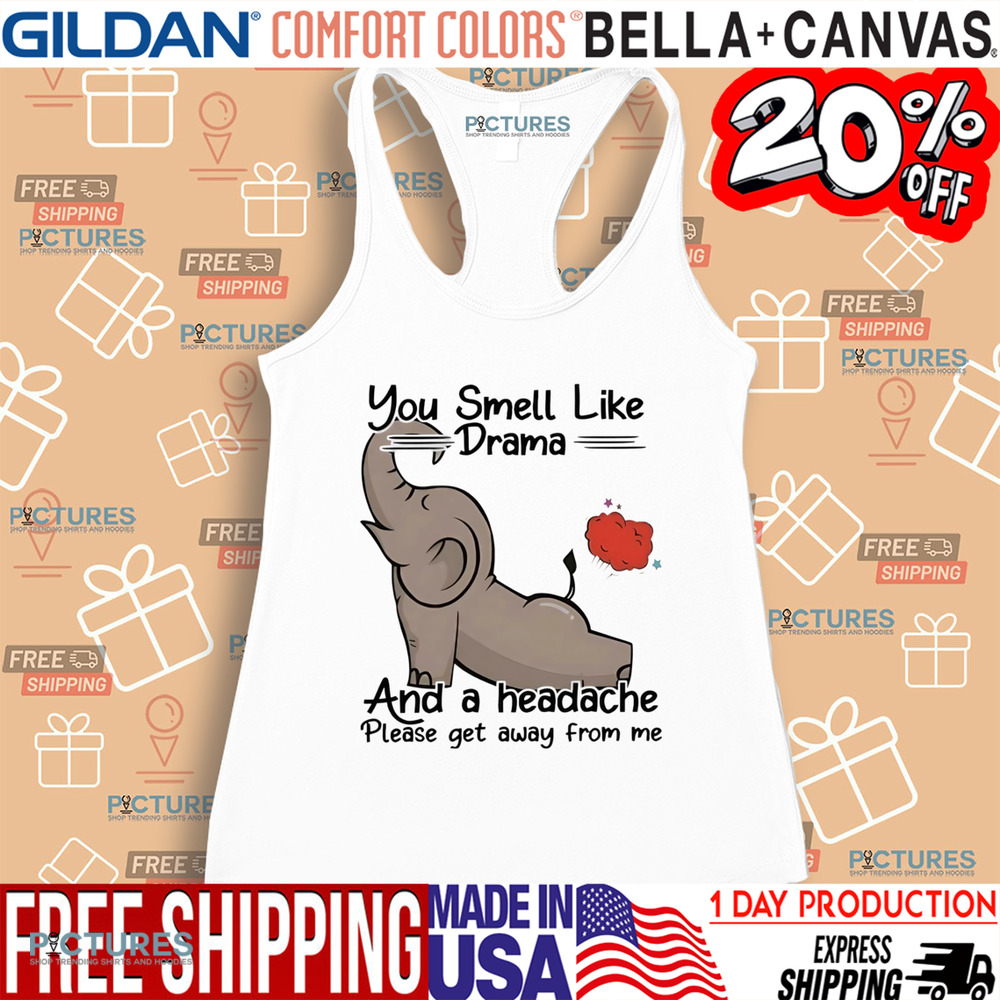 Elephant you smell like drama and a headache please get away from me shirt
